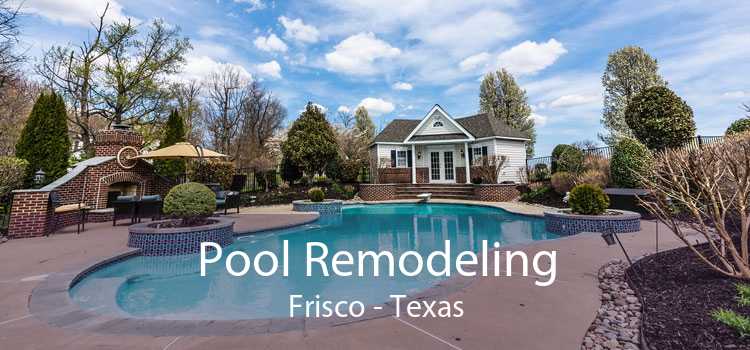 Pool Remodeling Frisco - Texas